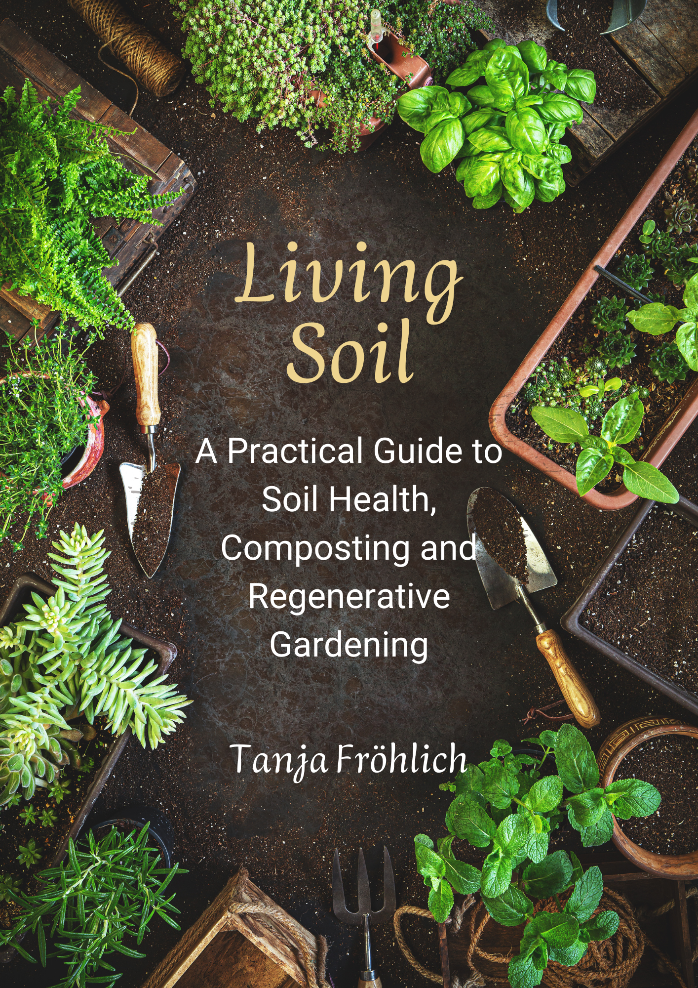 Living Soil - Understanding and Using the Earth